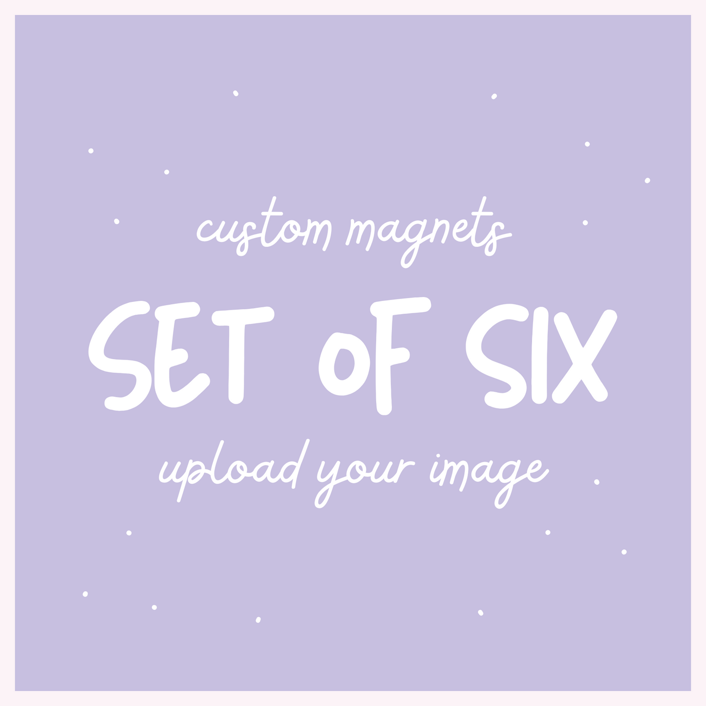 Custom Magnet, Set of 6, 2"x 2"